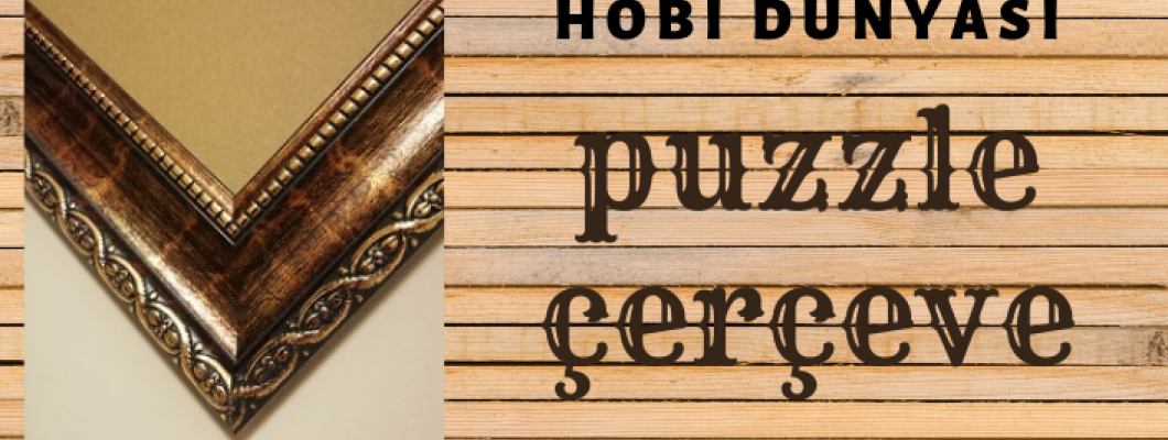 Puzzle Çerçevesi Nasıl Olmalı?