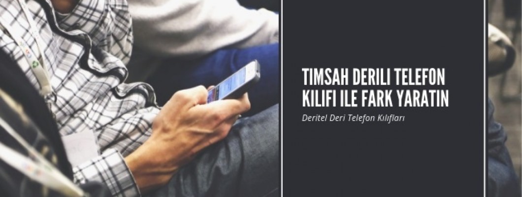 Timsah Derili Telefon Kılıfı ile fark yaratın